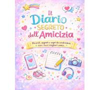 Il Diario Segreto degli Amici: Ricordi, segreti e sogni da condividere con i tuoi migliori amici