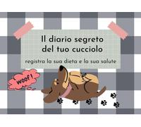 il diario segreto del tuo cucciolo: registra la sua dieta e la sua salute