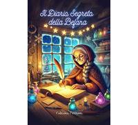 Il Diario Segreto della Befana: Racconti magici per grandi e piccoli sognatori