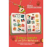 Il diario segreto di un elfo natalizio. Un calendario d'avvento pieno di missioni magiche e sorprese natalizie. Ediz. illustrata