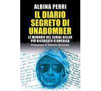 Il diario segreto di Unabomber. Le memorie del serial killer più
