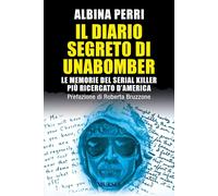 Il diario segreto di Unabomber: Le memorie del serial killer più ricercato d’Ame