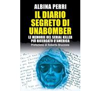 Il diario segreto di Unabomber: Le memorie del serial killer più ricercato d’America