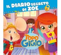 Il diario segreto di Zoe. Topo Gigio. Ediz. a colori
