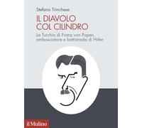 Il diavolo col cilindro. La Turchia di Franz von Papen, ambasciatore e battistrada di Hitler