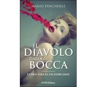 Il diavolo dalla bocca. Storia vera di un esorcismo - Pincherle Mario