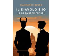 Il Diavolo e io (o le guerre perse) - Busso Gianmarco