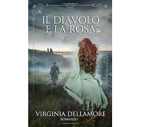 Il Diavolo e la Rosa di Virginia Dellamore, 2018, Indipendently Published