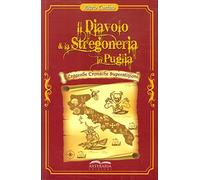 Il diavolo e la stregoneria in Puglia. Leggende, cronache, superstizioni