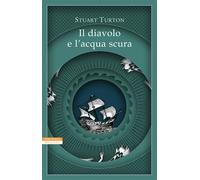 Il diavolo e l'acqua scura - Turton Stuart