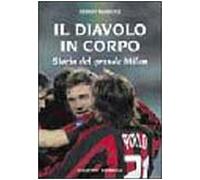 Il diavolo in corpo. Storia del grande Milan