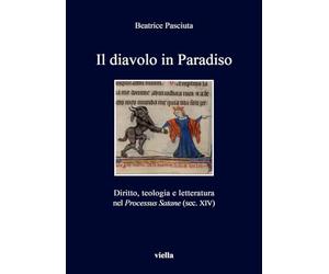 Il diavolo in paradiso. Diritto, teologia e letteratura nel «Processus Satane» (sec. XIV)