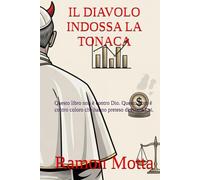 IL DIAVOLO INDOSSA LA TONACA: Questo libro non è contro Dio. Questo libro è contro coloro che hanno preteso di essere Lui.