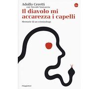 Il diavolo mi accarezza i capelli. Memorie di un criminologo