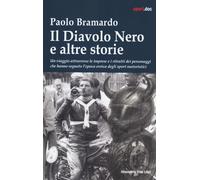 Il diavolo nero e altre storie. Un viaggio attraverso le imprese e i ritratti de