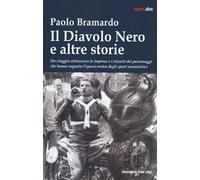 Il diavolo nero e altre storie. Un viaggio attraverso le imprese e i ritratti dei personaggi che hanno segnato l'epoca eroica degli sport motoristici