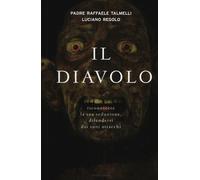 Libri Raffaele Talmelli / Luciano Regolo - Il Diavolo. Riconoscere La Sua Seduzi