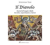 Libri Stefania Tosi - Il Diavolo. Storia Dell'angelo Ribelle Tra Mito, Superstiz