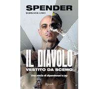 Il diavolo vestito da scemo. Una storia di dipendenze e rap - Lisci Gianlu...
