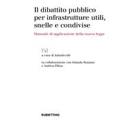 Il dibattito pubblico per infrastrutture utili, snelle e condivise. Manual...