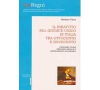 Il dibattito sul giudice unico in Italia tra Ottocento e Novecento. Processo civile, prcesso penale e ordinamento giudiziario