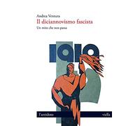 Il diciannovismo fascista. Un mito che non passa - Ventura Andrea