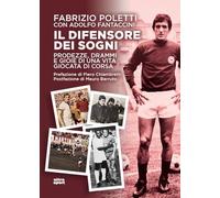 Il difensore dei sogni. Prodezze, drammi e gioie di una vita giocata di corsa