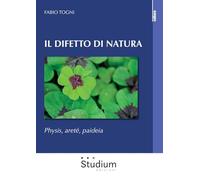 Libri Fabio Togni - Il Difetto Di Natura. Physis, Arete, Paideia