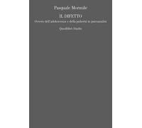 Il difetto. Ovvero dell'adolescenza e della pubertà in psicoanalisi
