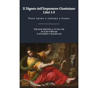 Il Digesto dell'Imperatore Giustiniano - Libri 1 a 3: Testo latino e italiano a fronte