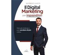 Il digital marketing per imprenditori. Manuale strategico per vendere di più online