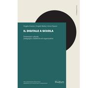 Il digitale a scuola. Dimensioni culturali, pedagogico-didattiche ed organ...