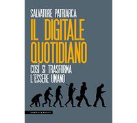 Il digitale quotidiano. Così si trasforma l'essere umano