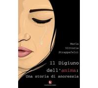 Il digiuno dell'anima: una storia di anoressia