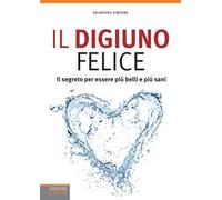 Il digiuno felice. Il segreto per essere più belli e più sani