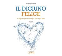 Il digiuno felice. Il segreto per essere più belli e più sani - Simeone Sa...