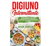Il Digiuno Intermittente: La dieta per bruciare i grassi incrementando la salute e la longevità. Perdi peso senza rinunce. Incluse ricette e piano alimentare per 3 settimane.