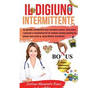 Il Digiuno Intermittente: La guida completa per perdere peso, bruciare i grassi e mantenersi in salute senza patire la fame con sole 4 specifiche tecniche.Bonus incluso-Piano Alimentare Giornaliero