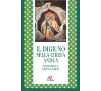 Il digiuno nella chiesa antica. Testi siriaci, latini e greci - De Frances...