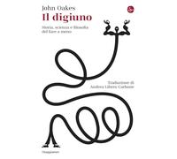 Il digiuno. Storia, scienza e filosofia del fare a meno
