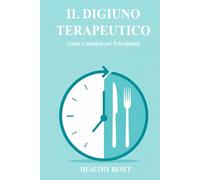 IL DIGIUNO TERAPEUTICO: Guida Completa per Principianti