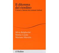Il dilemma del riordino. Unioni e fusioni dei comuni italiani
