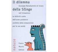 Il dilemma della sfinge. Le difficili scelte dell'uomo predatore assillato dalla compassione per le sue prede