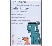 Il dilemma della sfinge. Le difficili scelte dell'uomo predatore assillato dalla compassione per le sue prede