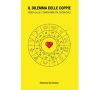 Il dilemma delle coppie - guida alle compatibilità zodiacalI (E. del Grosso)