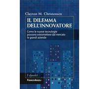 Il dilemma dell'innovatore. Come le nuove tecnologie possono estromettere dal mercato le grandi aziende