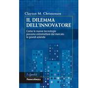 Il dilemma dell'innovatore. Come le nuove tecnologie possono estromettere dal mercato le grandi aziende