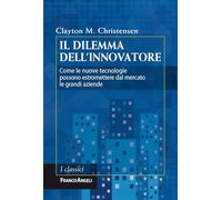 Il dilemma dell'innovatore. Come le nuove tecnologie possono estromettere dal mercato le grandi aziende