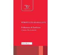 Il dilemma di Eutifrone. L'uomo, Dio, la morale