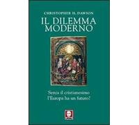 Il dilemma moderno. Senza il cristianesimo l'Europa ha un futuro?